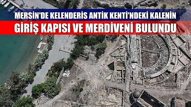 Mersin'de Kelenderis Antik Kenti'ndeki kalenin giriş kapısı ve merdiveni bulundu