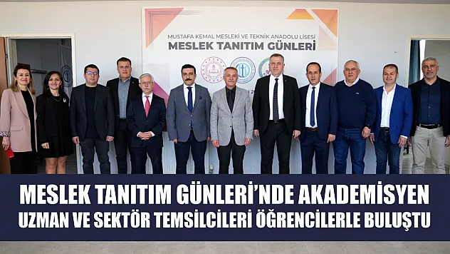 Meslek Tanıtım Günleri'nde akademisyen, uzman ve sektör temsilcileri öğrencilerle buluştu