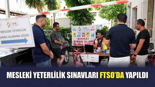 Mesleki yeterlilik sınavları FTSO'da yapıldı