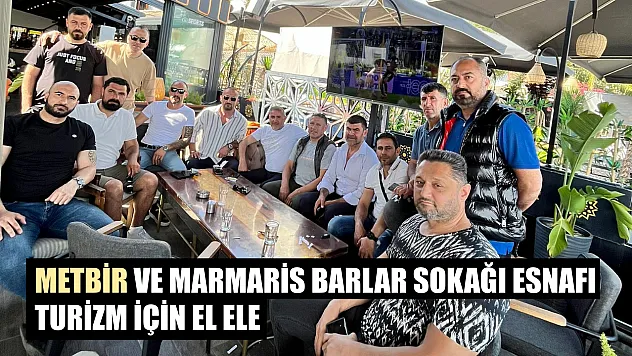 METBİR ve Marmaris Barlar Sokağı Esnafı, turizm için el ele
