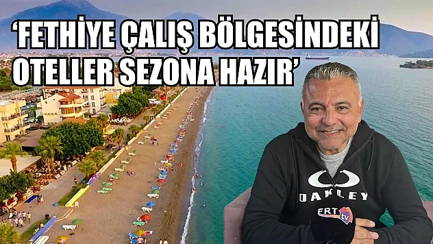 Mete Ay, 'Fethiye Çalış bölgesindeki oteller sezona hazır'