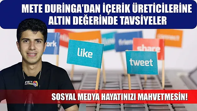Mete Duringa'dan içerik üreticilerine altın değerinde tavsiyeler