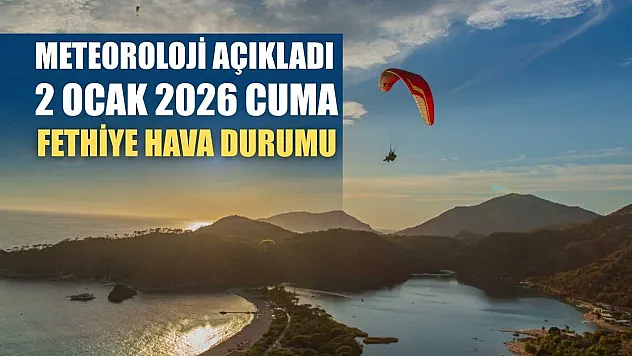Meteoroloji Açıkladı: 2 Ocak 2026 Cuma Fethiye Hava Durumu