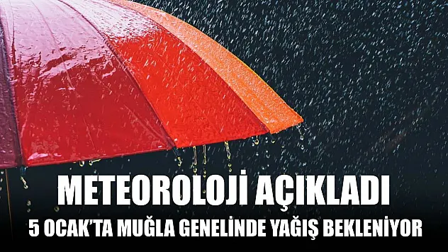 Meteoroloji Açıkladı: 5 Ocak'ta Muğla Genelinde Yağış Bekleniyor