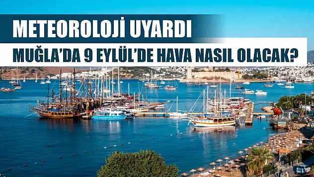Meteoroloji Uyardı: Muğla'da 9 Eylül'de Hava Nasıl Olacak?