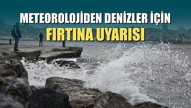 Meteorolojiden denizler için fırtına uyarısı
