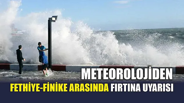 Meteorolojiden Fethiye-Finike arasında fırtına uyarısı