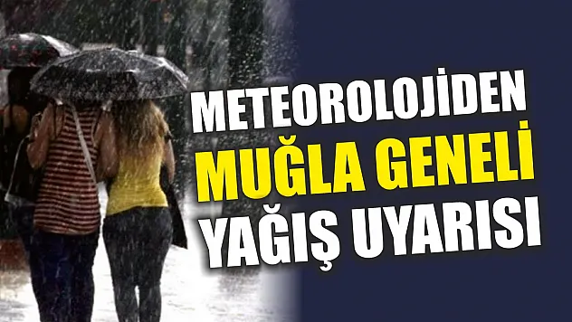 Meteorolojiden Muğla geneli yağış uyarısı
