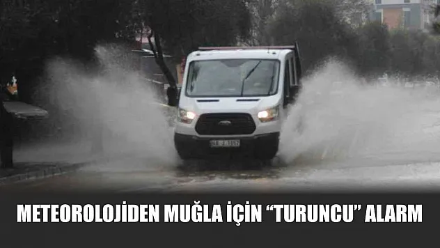 Meteorolojiden Muğla için 'turuncu' alarm