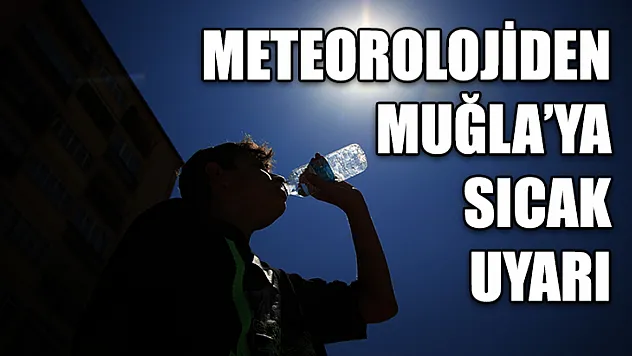 Meteorolojiden Muğla'ya Sıcak Uyarı