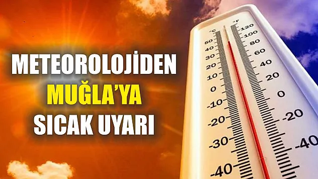 Meteorolojiden Muğla'ya sıcak uyarı