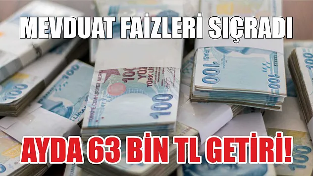 Mevduat faizleri sıçradı: Ayda 63 bin TL getiri!