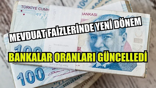 Mevduat Faizlerinde Yeni Dönem: Bankalar Oranları Güncelledi