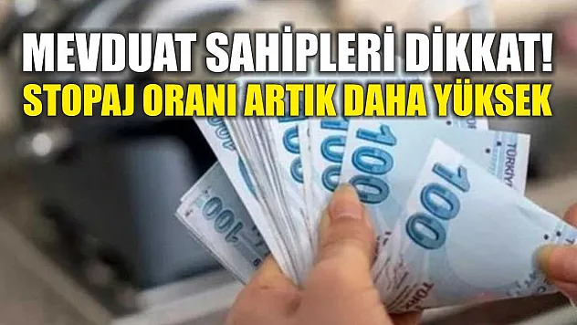 Mevduat Sahipleri Dikkat! Stopaj Oranı Artık Daha Yüksek