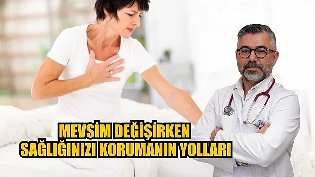 Mevsim değişirken sağlığınızı korumanın yolları