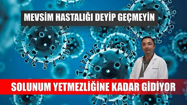 Mevsim hastalığı deyip geçmeyin, solunum yetmezliğine kadar gidiyor