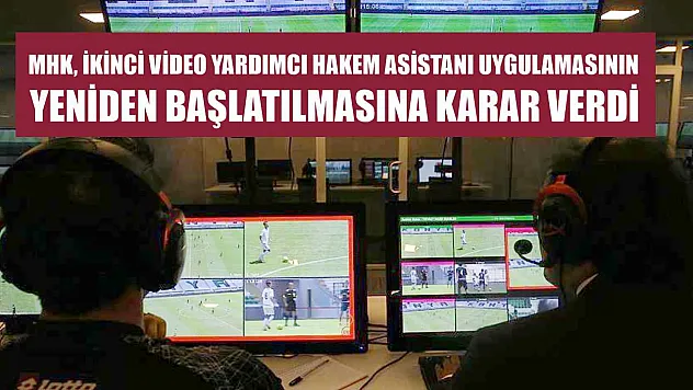 MHK, İkinci Video Yardımcı Hakem Asistanı uygulamasının yeniden başlatılmasına karar verdi