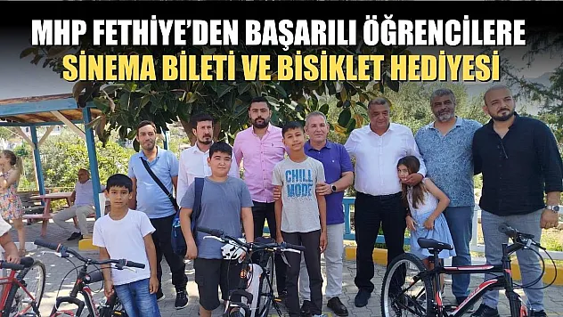 MHP Fethiye'den Başarılı Öğrencilere Sinema Bileti ve Bisiklet Hediyesi