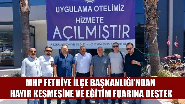MHP Fethiye İlçe Başkanlığı'ndan Hayır Kesmesine ve Eğitim Fuarına Destek