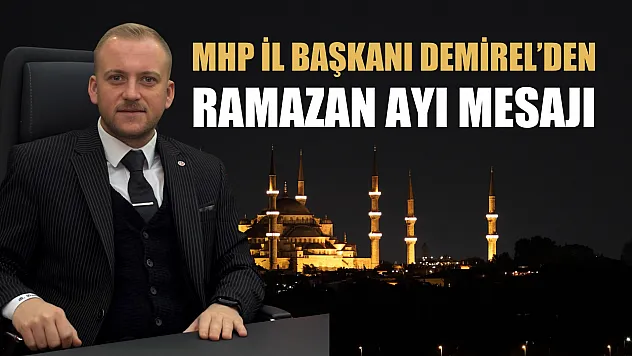 MHP İl Başkanı Demirel'den Ramazan Ayı mesajı