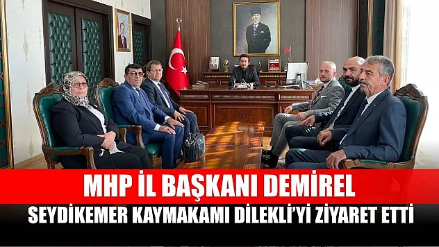 MHP İl Başkanı Demirel, Seydikemer Kaymakamı Dilekli'yi Ziyaret Etti