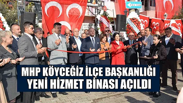 MHP Köyceğiz İlçe Başkanlığı yeni hizmet binası açıldı