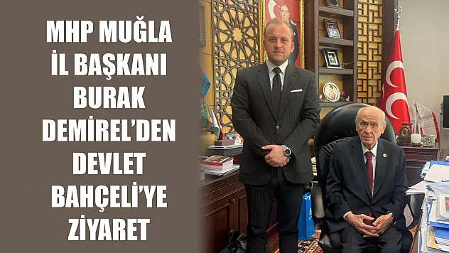 MHP Muğla İl Başkanı Burak Demirel'den Devlet Bahçeli'ye Ziyaret