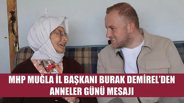 MHP Muğla İl Başkanı Burak Demirel'den Anneler Günü Mesajı