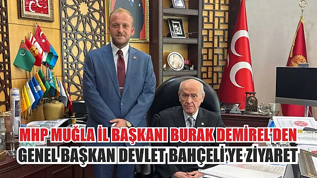 MHP Muğla İl Başkanı Burak Demirel'den Genel Başkan Devlet Bahçeli'ye Ziyaret