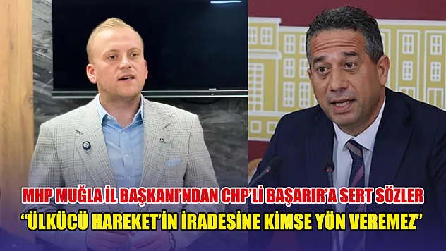 MHP Muğla İl Başkanı'ndan CHP'li Başarır'a sert sözler