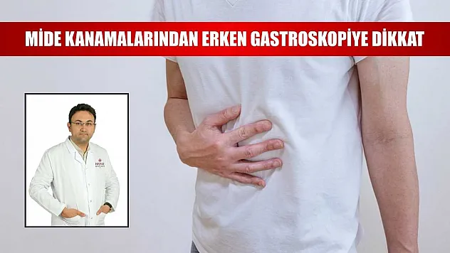 Mide kanamalarından erken gastroskopiye dikkat