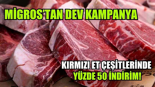Migros'tan dev kampanya: Kırmızı et çeşitlerinde yüzde 50 indirim!
