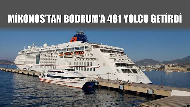Mikonos'tan Bodrum'a 481 yolcu getirdi
