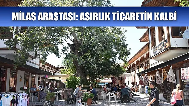 Milas Arastası: Asırlık Ticaretin Kalbi