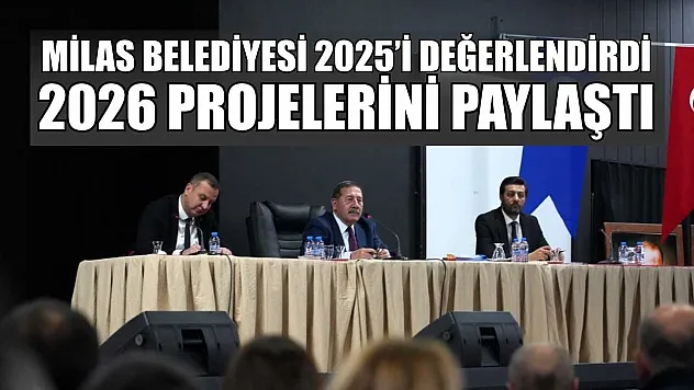 Milas Belediyesi 2025'i değerlendirdi, 2026 projelerini paylaştı