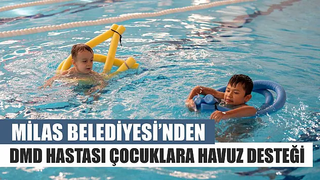 Milas Belediyesi'nden DMD Hastası Çocuklara Havuz Desteği