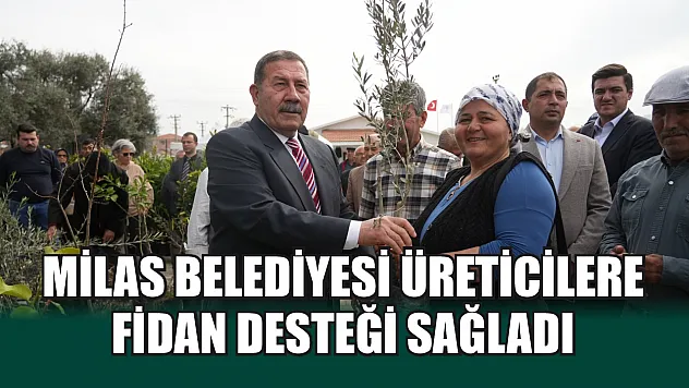 Milas Belediyesi üreticilere fidan desteği sağladı