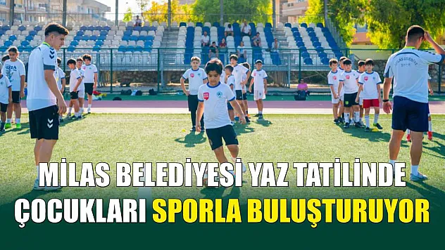 Milas Belediyesi Yaz Tatilinde Çocukları Sporla Buluşturuyor
