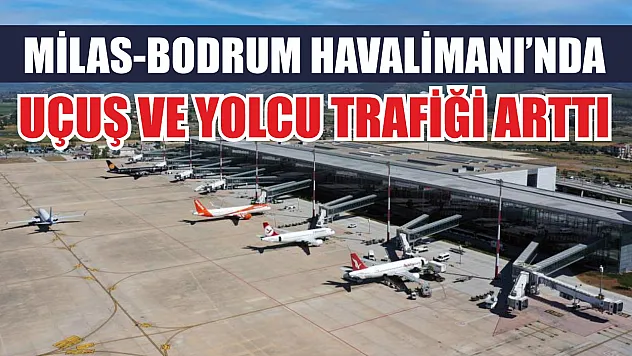 Milas-Bodrum Havalimanı'nda Uçuş ve Yolcu Trafiği Arttı