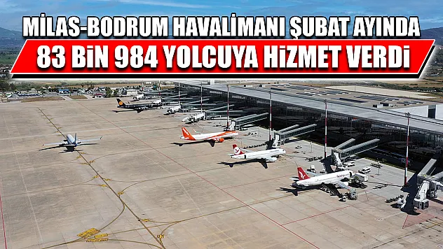 Milas-Bodrum Havalimanı Şubat ayında 83 bin 984 yolcuya hizmet verdi