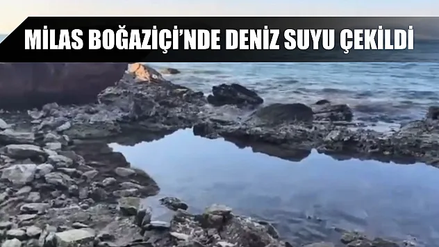 Milas Boğaziçi'nde deniz suyu çekildi