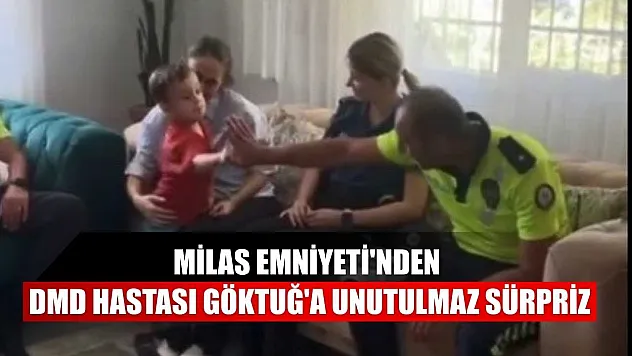 Milas Emniyeti'nden DMD hastası Göktuğ'a unutulmaz sürpriz