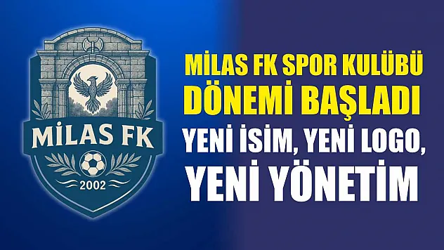 Milas FK Spor Kulübü Dönemi Başladı: Yeni İsim, Yeni Logo, Yeni Yönetim
