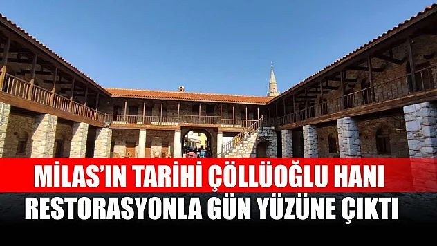 Milas'ın Tarihi Çöllüoğlu Hanı Restorasyonla Gün Yüzüne Çıktı