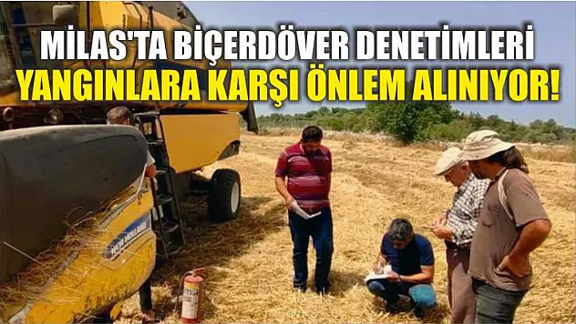 Milas'ta Biçerdöver Denetimleri: Yangınlara Karşı Önlem Alınıyor!