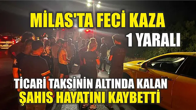 Milas'ta feci kaza: 1 Ölü, 1 Yaralı