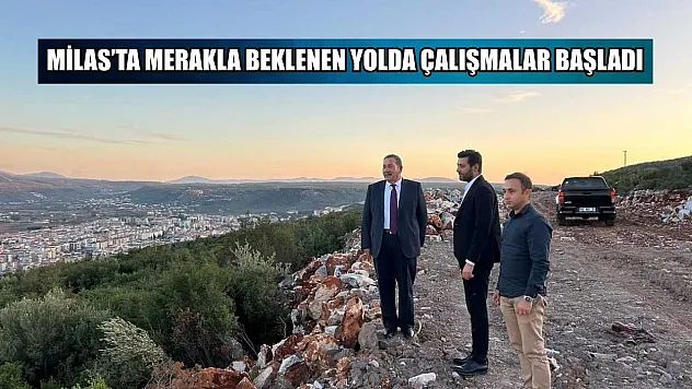 Milas'ta merakla beklenen yolda çalışmalar başladı