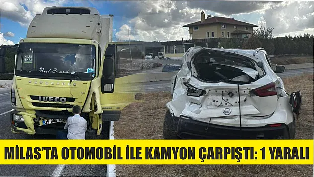 Milas'ta otomobil ile kamyon çarpıştı: 1 yaralı
