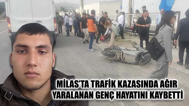 Milas'ta Trafik Kazasında Ağır Yaralanan Genç Hayatını Kaybetti
