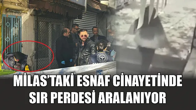 Milas'taki esnaf cinayetinde sır perdesi aralanıyor